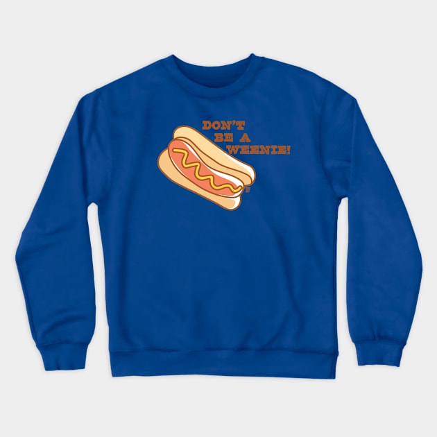 DONT BEE WEENIE Crewneck Sweatshirt by toddgoldmanart